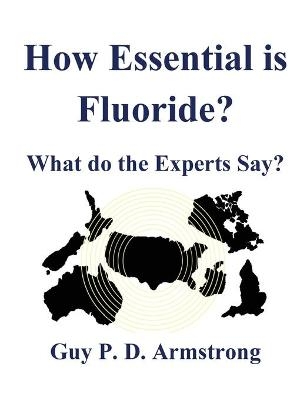 How Essential Is Fluoride? - Guy P D Armstrong