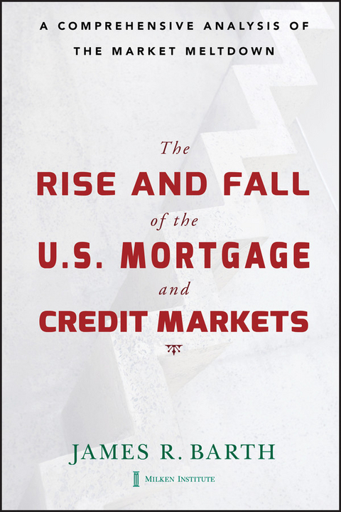 Rise and Fall of the US Mortgage and Credit Markets -  James Barth