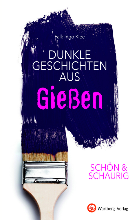 SCHÖN & SCHAURIG - Dunkle Geschichten aus Gießen - Falk-Ingo Klee