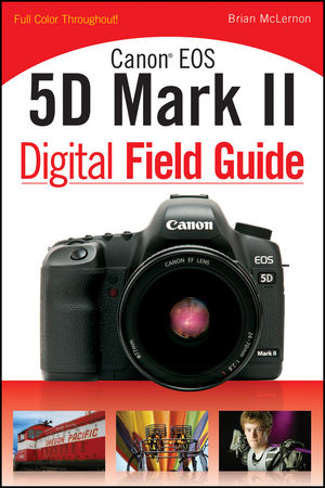 Canon EOS 5D Mark II Digital Field Guide -  Brian McLernon