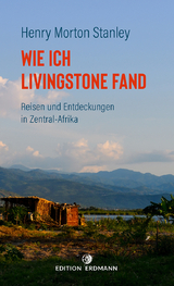 Wie ich Livingstone fand - Henry Morton Stanley