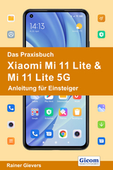 Das Praxisbuch Xiaomi Mi 11 Lite & Mi 11 Lite 5G - Anleitung für Einsteiger - Rainer Gievers