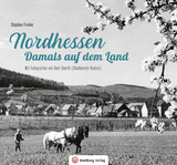 Nordhessen - Damals auf dem Land - Stephan Franke