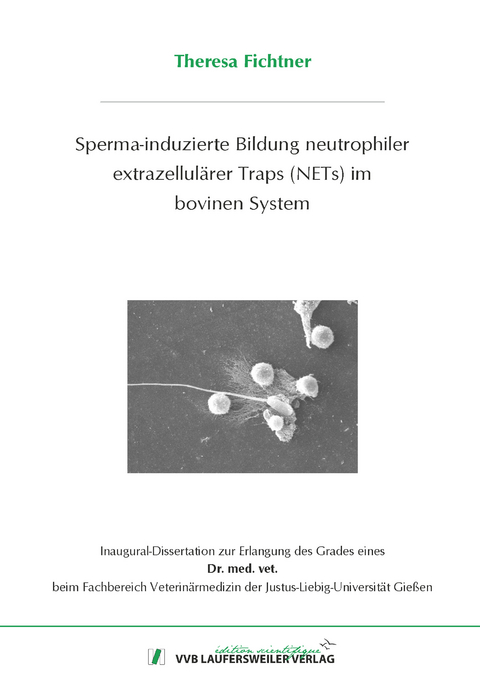 Sperma-induzierte Bildung neutrophiler extrazellulärer Traps (NETs) im bovinen System - Theresa Fichtner