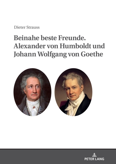 Beinahe beste Freunde. Alexander von Humboldt und Johann Wolfgang von Goethe - Dieter Strauss