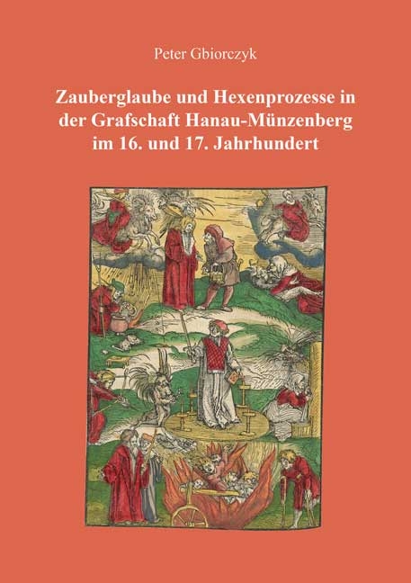 Zauberglaube und Hexenprozesse in der Grafschaft Hanau-Münzenberg im 16. und 17. Jahrhundert - Peter Gbiorczyk