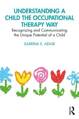 Understanding a Child the Occupational Therapy Way - Sabrina E. Adair