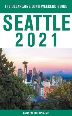 Seattle - The Delaplaine 2021 Long Weekend Guide - Andrew Delaplaine