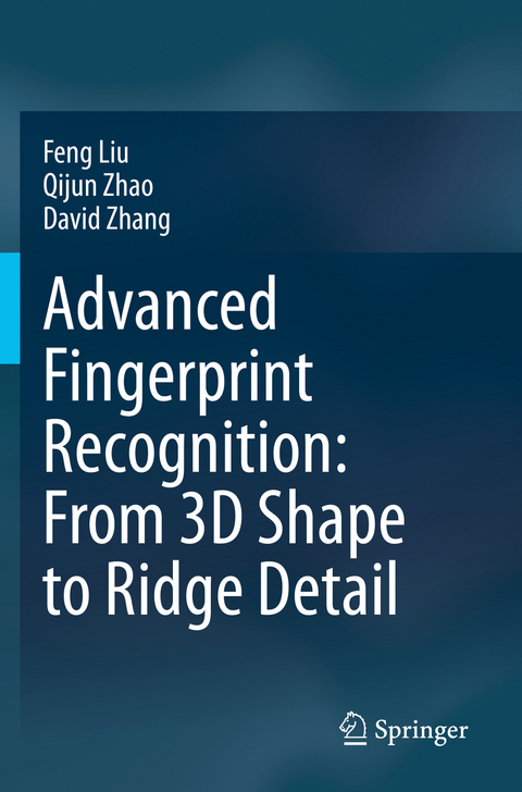 Advanced Fingerprint Recognition: From 3D Shape to Ridge Detail - Feng Liu, Qijun Zhao, David Zhang