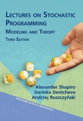 Lectures on Stochastic Programming - Alexander Shapiro, Darinka Dentcheva, Andrzej Ruszczski