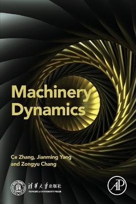 Machinery Dynamics - Ce Zhang, Jianming Yang, Zongyu Chang