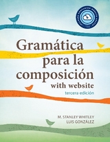 Gramática para la composición with website - Whitley, M. Stanley; González, Luis