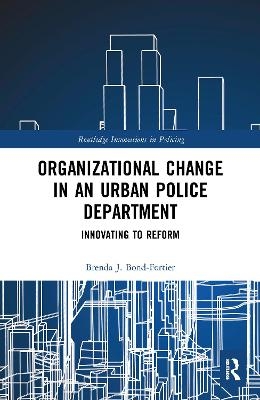 Organizational Change in an Urban Police Department - Brenda J. Bond-Fortier