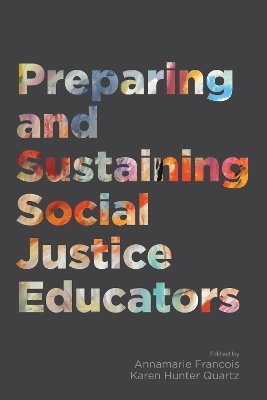 Preparing and Sustaining Social Justice Educators - Annamarie Francois, Karen Hunter Quartz