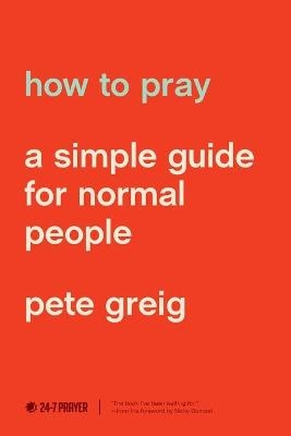 How to Pray - Pete Greig