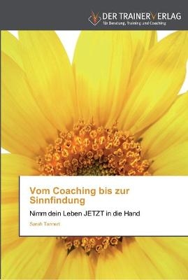 Vom Coaching bis zur Sinnfindung - Sarah Tannert