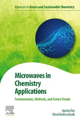 Microwaves in Chemistry Applications - Aparna Das, Bimal Banik