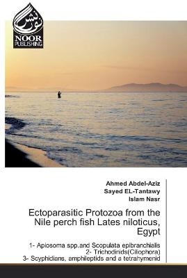 Ectoparasitic Protozoa from the Nile perch fish Lates niloticus, Egypt - Ahmed AbdEl-Aziz, Sayed EL-Tantawy, Islam Nasr