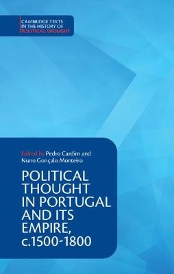 Political Thought in Portugal and its Empire, c.1500–1800: Volume 1 - 