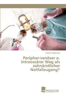 Peripher-venöser o. intraossärer Weg als zahnärztlicher Notfallzugang? - Christin Goldschalt