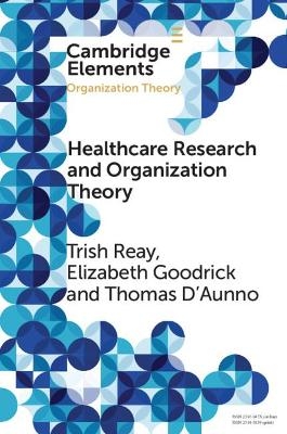 Health Care Research and Organization Theory - Trish Reay, Elizabeth Goodrick, Thomas D'Aunno