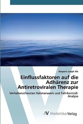 Einflussfaktoren auf die Adhärenz zur Antiretroviralen Therapie - Abayomi Joseph Afe