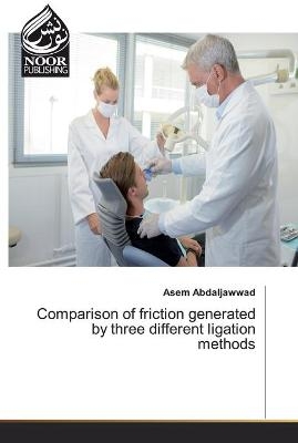 Comparison of friction generated by three different ligation methods - Asem Abdaljawwad