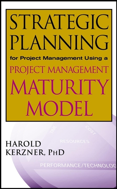 Strategic Planning for Project Management Using a Project Management Maturity Model - Harold Kerzner