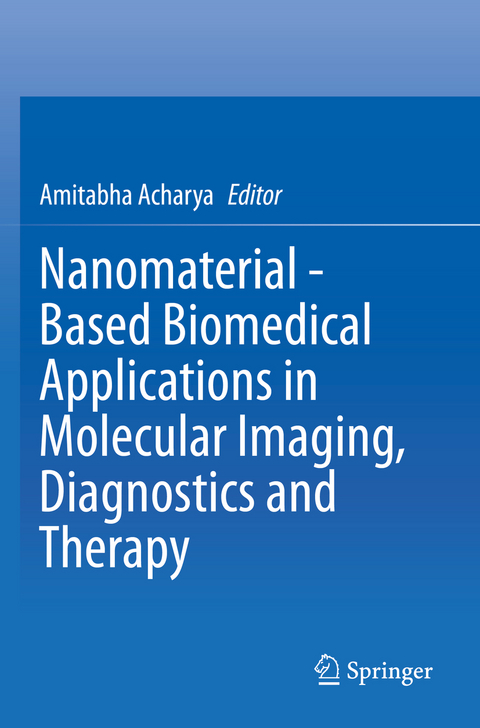 Nanomaterial - Based Biomedical Applications in Molecular Imaging, Diagnostics and Therapy - 