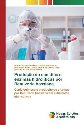 Produção de conídios e enzimas hidrolíticas por Beauveria bassiana - Adna Cristina Barbosa de Sousa Sousa, Ana Gabriella Lucena de Paiv Guimarães, Andréa Farias de Almeida