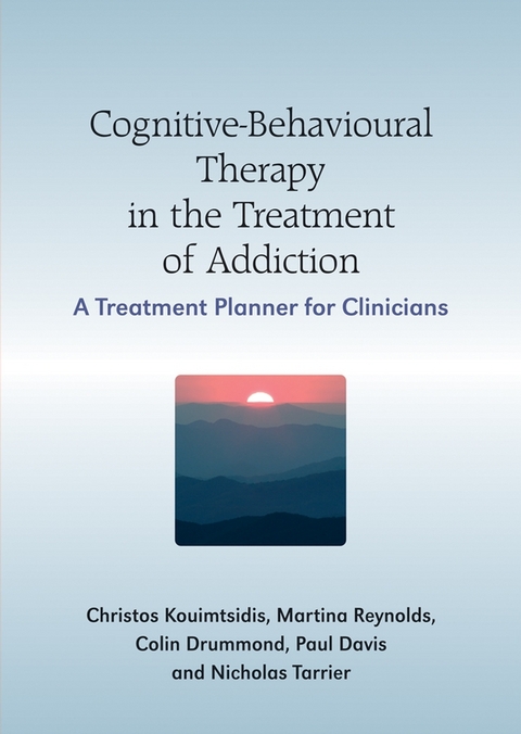 Cognitive-Behavioural Therapy in the Treatment of Addiction - Christos Kouimtsidis, Paul Davis, Martine Reynolds, Colin Drummond, Nicholas Tarrier