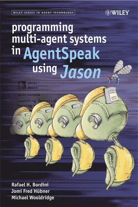 Programming Multi-Agent Systems in AgentSpeak using Jason -  Rafael H. Bordini,  Michael Wooldridge,  Jomi Fred H bner