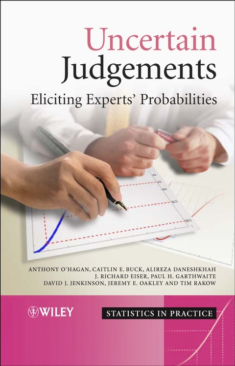 Uncertain Judgements - Anthony O'Hagan, Caitlin E. Buck, Alireza Daneshkhah, Richard Eiser, Paul Garthwaite, David Jenkinson, Jeremy Oakley, Tim Rakow