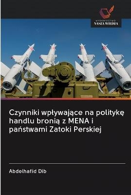 Czynniki wplywające na politykę handlu bronią z MENA i państwami Zatoki Perskiej - Abdelhafid Dib