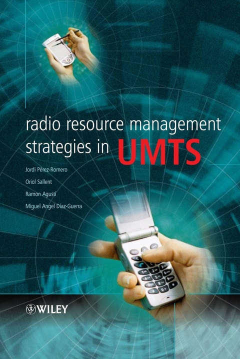 Radio Resource Management Strategies in UMTS -  Ramon Agusti,  Miguel Angel Diaz-Guerra,  Jordi Perez Romero,  Oriol Sallent