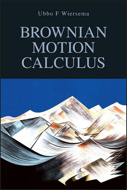 Brownian Motion Calculus -  Ubbo F. Wiersema