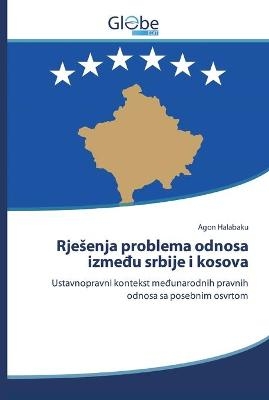 Rjesenja problema odnosa između srbije i kosova - Agon Halabaku