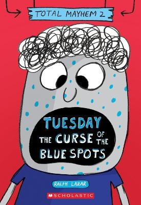 Tuesday - The Curse of the Blue Spots (Total Mayhem #2) - Ralph Lazar, Lisa Swerling