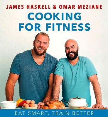 Cooking for Fitness - James Haskell, Omar Meziane