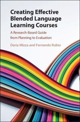 Creating Effective Blended Language Learning Courses - Daria Mizza, Fernando Rubio