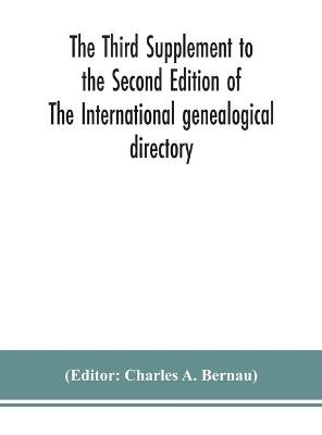 The Third Supplement to the Second Edition of The International genealogical directory - 