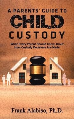 A Parents' Guide to Child Custody - Frank Alabiso