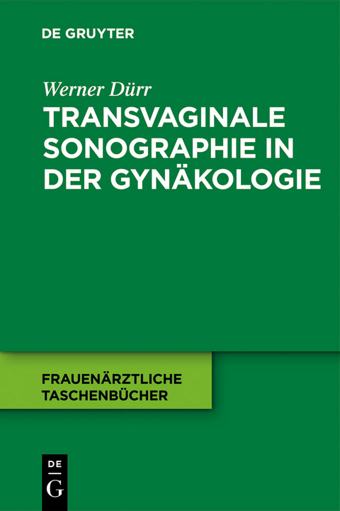 Transvaginale Sonographie in der Gynäkologie - Werner Dürr