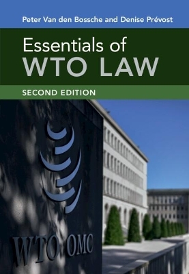 Essentials of WTO Law - Peter Van den Bossche, Denise Prévost