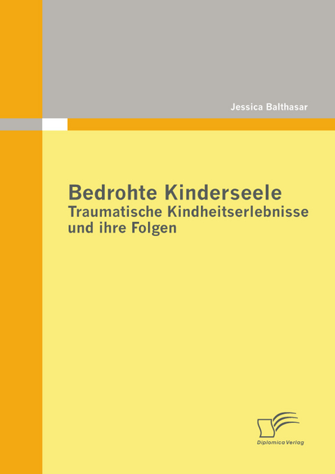 Bedrohte Kinderseele - Traumatische Kindheitserlebnisse und ihre Folgen -  Jessica Balthasar