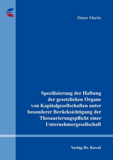 Spezifizierung der Haftung der gesetzlichen Organe von Kapitalgesellschaften unter besonderer Berücksichtigung der Thesaurierungspflicht einer Unternehmergesellschaft - Dieter Martin