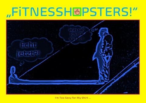 „FiTNESSHiPSTERS!“ I'm Too Sexy for My Shirt ... - Concept Public Files, Beat Shucker, Christine Schast