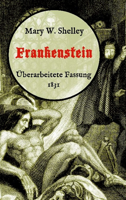 Frankenstein oder, Der moderne Prometheus. Überarbeitete Fassung von 1831 - Mary W. Shelley