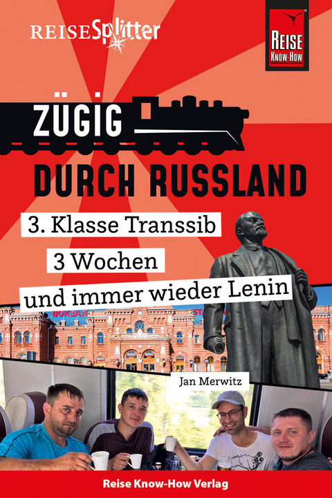 Reise Know-How ReiseSplitter: Zügig durch Russland – 3. Klasse Transsib, 3 Wochen und immer wieder Lenin