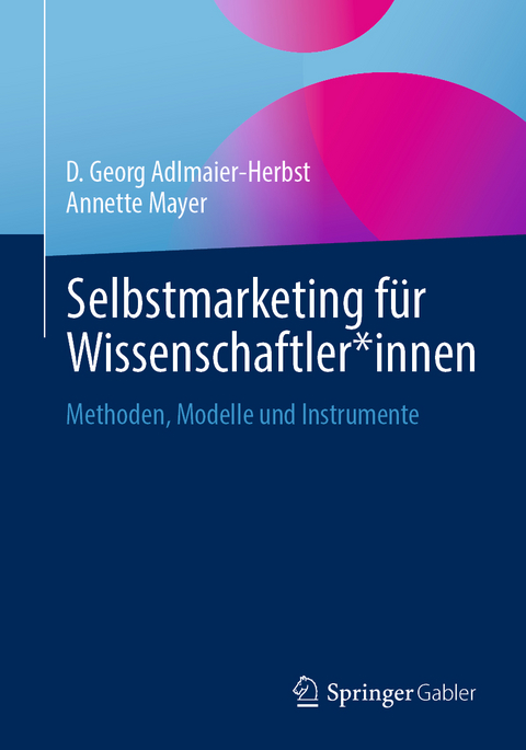 Selbstmarketing für Wissenschaftler*innen - D. Georg Adlmaier-Herbst, Annette Mayer